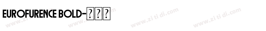 Eurofurence bold字体转换 Eurofurence bold字体转换